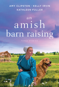 An Amish Barn Raising (Three Stories) - 9780840705938 by Amy Clipston, Kelly Irvin, Kathleen Fuller, 9780840705938