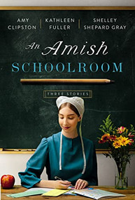 An Amish Schoolroom (Three Stories) - 9780840707079 by Amy Clipston, Kathleen Fuller, Shelley Shepard Gray, 9780840707079