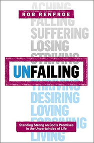 Unfailing (Standing Strong on God's Promises in the Uncertainties of Life) by Rob Renfroe, 9781628245912