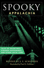 Spooky Appalachia (Tales of Hauntings, Strange Happenings, and Other Local Lore) by S. E. Schlosser, Paul G. Hoffman, Paul  G. Hoffman, 9781493085712