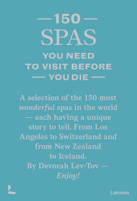 150 Spas You Need to Visit Before You Die by Devorah Lev-Tov, 9789401497473