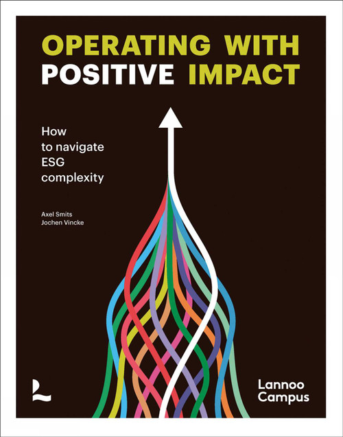 Operating with positive impact (How to navigate ESG complexity) by Axel Smits, Jochen Vincke, 9789401498173