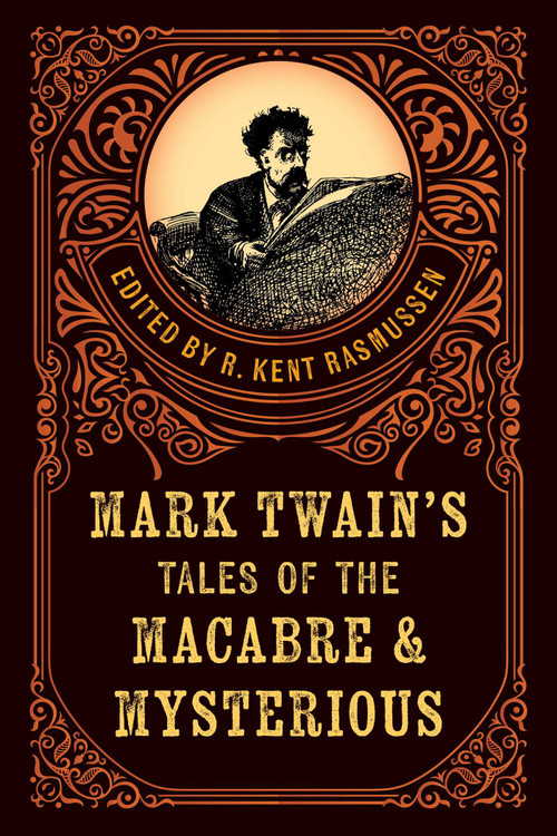 Mark Twain's Tales of the Macabre & Mysterious by R. Kent Rasmussen, 9781493086139