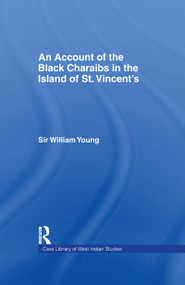 Account of the Black Charaibs in the Island of St Vincent's by Sir Williams Young, 9781138965744
