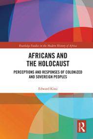 Africans and the Holocaust (Perceptions and Responses of Colonized and Sovereign Peoples) - 9780367777494 by Edward Kissi, 9780367777494