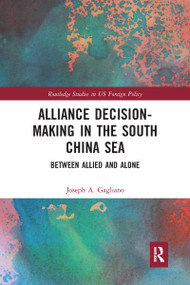 Alliance Decision-Making in the South China Sea (Between Allied and Alone) - 9781032093666 by Joseph A. Gagliano, 9781032093666