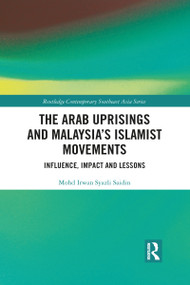 The Arab Uprisings and Malaysia's Islamist Movements (Influence, Impact and Lessons) - 9781032084770 by Mohd Irwan Syazli Saidin, 9781032084770