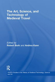 The Art, Science, and Technology of Medieval Travel - 9781138259874 by Robert Bork, Andrea Kann, 9781138259874
