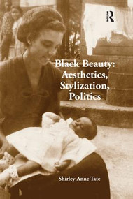 Black Beauty: Aesthetics, Stylization, Politics - 9781138266193 by Shirley Anne Tate, 9781138266193