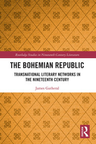 The Bohemian Republic (Transnational Literary Networks in the Nineteenth Century) - 9780367630034 by James Gatheral, 9780367630034