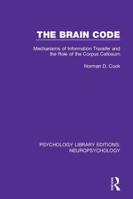 The Brain Code (Mechanisms of Information Transfer and the Role of the Corpus Callosum) - 9781138591516 by Norman D. Cook, 9781138591516