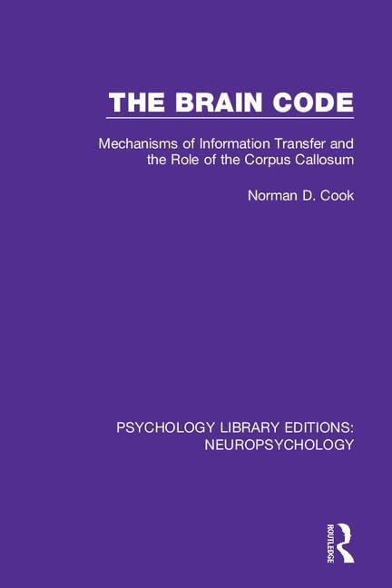 The Brain Code (Mechanisms of Information Transfer and the Role of the Corpus Callosum) - 9781138591516 by Norman D. Cook, 9781138591516