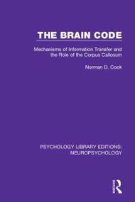 The Brain Code (Mechanisms of Information Transfer and the Role of the Corpus Callosum) - 9781138591516 by Norman D. Cook, 9781138591516