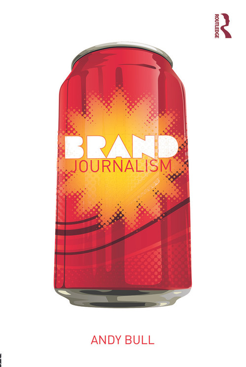 Brand Journalism - 9780415638104 by Andy Bull, 9780415638104