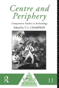 Centre and Periphery (Comparative Studies in Archaeology) by Tim Champion, 9780415122535