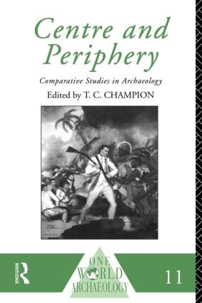 Centre and Periphery (Comparative Studies in Archaeology) by Tim Champion, 9780415122535