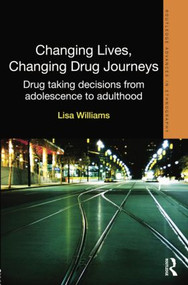 Changing Lives, Changing Drug Journeys (Drug Taking Decisions from Adolescence to Adulthood) by Lisa Williams, 9780415623513