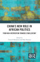 China's New Role in African Politics (From Non-Intervention towards Stabilization?) - 9781032086712 by Christof Hartmann, Nele Noesselt, 9781032086712