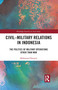 Civil-Military Relations in Indonesia (The Politics of Military Operations Other Than War) - 9781032089829 by Muhamad Haripin, 9781032089829
