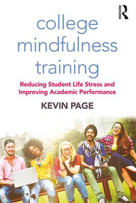 College Mindfulness Training (Reducing Student Life Stress and Improving Academic Performance) - 9781138584259 by Kevin Page, 9781138584259