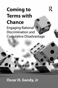 Coming to Terms with Chance (Engaging Rational Discrimination and Cumulative Disadvantage) - 9781138260474 by Oscar H. Gandy, 9781138260474