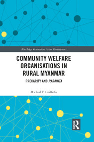 Community Welfare Organisations in Rural Myanmar (Precarity and Parahita) - 9781032084763 by Michael P Griffiths, 9781032084763