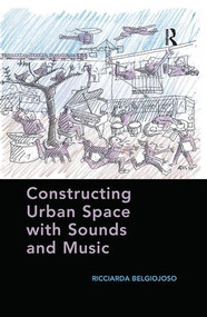 Constructing Urban Space with Sounds and Music - 9781138245945 by Ricciarda Belgiojoso, 9781138245945