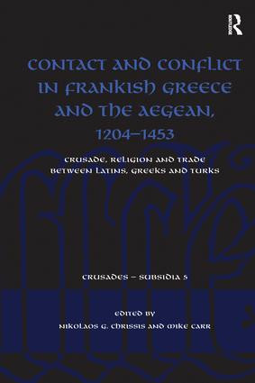 Contact and Conflict in Frankish Greece and the Aegean, 1204-1453 (Crusade, Religion and Trade between Latins, Greeks and Turks) - 9781138270367 by Nikolaos G. Chrissis, Mike Carr, 9781138270367