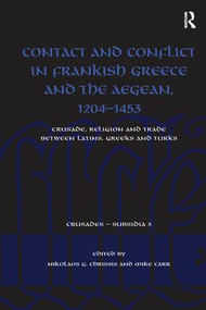 Contact and Conflict in Frankish Greece and the Aegean, 1204-1453 (Crusade, Religion and Trade between Latins, Greeks and Turks) - 9781138270367 by Nikolaos G. Chrissis, Mike Carr, 9781138270367
