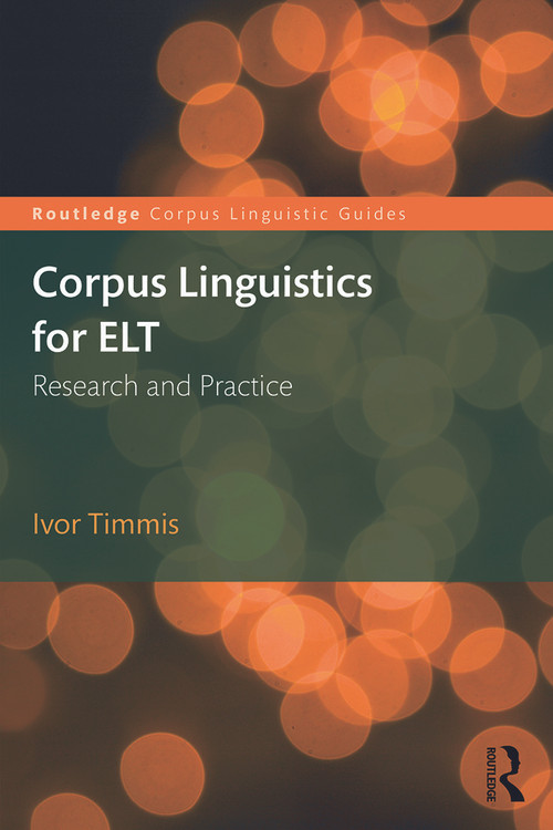 Corpus Linguistics for ELT (Research and Practice) by Ivor Timmis, 9780415747127
