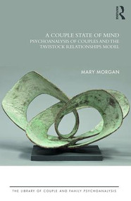 A Couple State of Mind (Psychoanalysis of Couples and the Tavistock Relationships Model) - 9781138624962 by Mary Morgan, 9781138624962