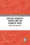 Critical Disability Studies and the Disabled Child (Unsettling Distinctions) - 9781032336688 by Harriet Cooper, 9781032336688