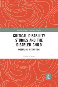 Critical Disability Studies and the Disabled Child (Unsettling Distinctions) - 9781032336688 by Harriet Cooper, 9781032336688