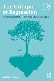 The Critique of Regression (A Psychoanalytic Model of Irreversible Lifespan Development) - 9781138624405 by Gregory S. Rizzolo, 9781138624405