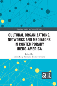Cultural Organizations, Networks and Mediators in Contemporary Ibero-America - 9781032176031 by Diana Roig-Sanz, Jaume Subirana, 9781032176031