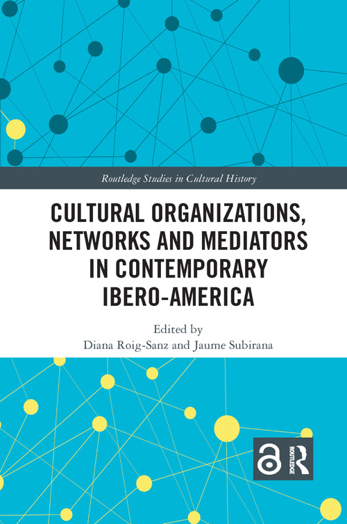 Cultural Organizations, Networks and Mediators in Contemporary Ibero-America - 9781032176031 by Diana Roig-Sanz, Jaume Subirana, 9781032176031