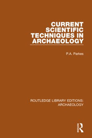 Current Scientific Techniques in Archaeology - 9781138818033 by P.A. Parkes, 9781138818033