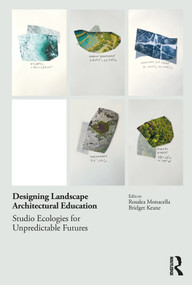 Designing Landscape Architectural Education (Studio Ecologies for Unpredictable Futures) - 9780367703653 by Rosalea Monacella, Bridget Keane, 9780367703653