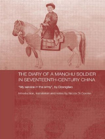 The Diary of a Manchu Soldier in Seventeenth-Century China ("My Service in the Army", by Dzengseo) - 9780415544474 by Nicola Di Cosmo, 9780415544474