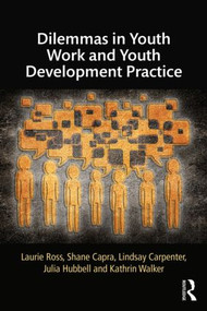 Dilemmas in Youth Work and Youth Development Practice - 9781138843967 by Laurie Ross, Shane Capra, Lindsay Carpenter, Julia Hubbell, Kathrin Walker, 9781138843967
