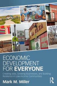 Economic Development for Everyone (Creating Jobs, Growing Businesses, and Building Resilience in Low-Income Communities) - 9781138647107 by Mark M. Miller, 9781138647107