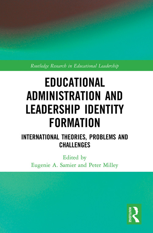 Educational Administration and Leadership Identity Formation (International Theories, Problems and Challenges) - 9780367505448 by Eugenie A. Samier, Peter Milley, 9780367505448