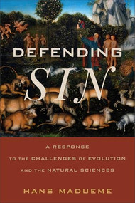 Defending Sin (A Response to the Challenges of Evolution and the Natural Sciences) by Hans Madueme, 9780801098000