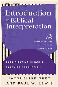 Introduction to Biblical Interpretation (Participating in God's Story of Redemption) by Jacqueline Grey, Paul W. Lewis, Jerry Ireland, Paul Lewis, Frank Macchia, 9781540963369