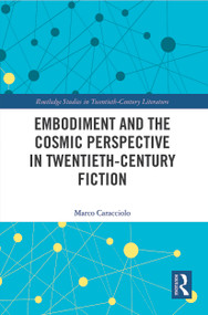 Embodiment and the Cosmic Perspective in Twentieth-Century Fiction - 9780367517229 by Marco Caracciolo, 9780367517229