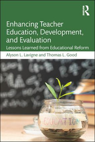Enhancing Teacher Education, Development, and Evaluation (Lessons Learned from Educational Reform) - 9781138640894 by Alyson Lavigne, Thomas Good, 9781138640894
