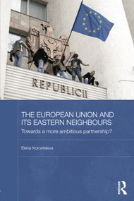 The European Union and its Eastern Neighbours (Towards a More Ambitious Partnership?) by Elena Korosteleva, 9781138815797