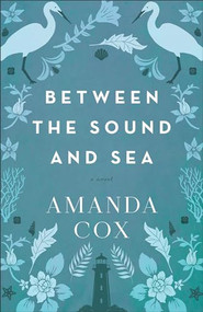 Between the Sound and Sea (A Novel) by Amanda Cox, 9780800742744