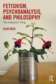 Fetishism, Psychoanalysis, and Philosophy (The Iridescent Thing) - 9781138556416 by Alan Bass, 9781138556416