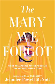 The Mary We Forgot (What the Apostle to the Apostles Teaches the Church Today) by Jennifer Powell McNutt, Esau McCaulley, 9781587436178